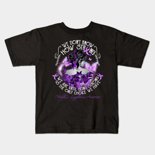 We Don't Know How Strong Hodgkin's Lymphoma Cancer Awareness Kids T-Shirt by DeforestSusanArt